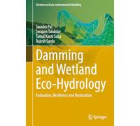 Damming and Wetland Eco-hydrology: Evaluation, Resilience and Restoration (GIScience and Geo-environmental Modelling)
