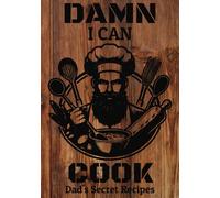 Damn I Can Cook: Dad's Secret Recipes | 100 Page Cooking Journal | Blank Cookbook To Write In Your Own Recipes