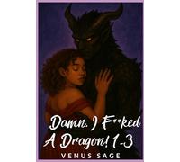 Damn, I F**ked a Dragon 1-3: 3 Scorching Tales of Love, Lust, Scales, & Pure Dragon Smut (Monster Smut & Magical Mayhem: Nyari’s Curse, Their Obsession)