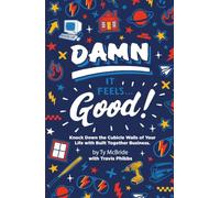 Damn It Feels Good: Knock Down the Cubicle Walls of Your Life with Built Together Business