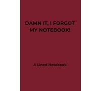 Damn It, I Forgot My Notebook!: A Lined Notebook