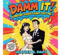Damn IT! Someone Should Have Told Me: A Tale or Two About Marriage