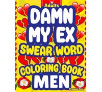 Damn My Ex-Adult Swear Word Coloring Book for Men: Heartbreak Anxiety Healing, Divorce Swearing Stress Relief, Bold Easy Motivational Funny Rude Cuss-Naughty Valentine’s & Christmas Colouring Gift