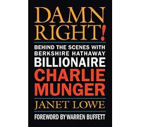 Damn Right: Behind the Scenes with Berkshire Hathaway Billionaire Charlie Munger