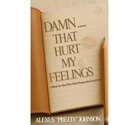 Damn...That Hurt My Feelings: A Book for Men Who Think Women Don’t Feel It Too
