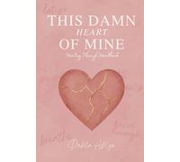 Damn This Heart of Mine: Healing After Heartbreak: A Guided Journal for Letting Go, Rebuilding Self-Worth, and Finding Your Way Back After a Breakup
