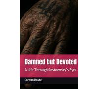 Damned but Devoted: A Life Through Dostoevsky’s Eyes (THE MINDSET TRANSFORMATION SERIES)