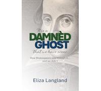 Damnèd Ghost: How Shakespeare Saw Through It... and We Didn’t
