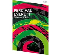 Damned if I do: by Percival Everett (Picador Collection)