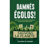 Damnés écolos!: Histoire du Mouvement écologique international 1860-2025 (Trilogie de la Civilisation écologique)