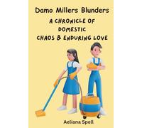 Damo Millers Blunders: A chronicle of Domestic Chaos & Enduring Love