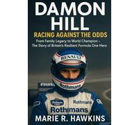 Damon Hill: Racing Against the Odds: From Family Legacy to World Champion - The Story of Britain’s Resilient Formula One Hero