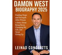 DAMON WEST BIOGRAPHY 2025: Finding Hope and Strength After Prison - A Story About Being Brave, Changing My Life, and Never Giving Up