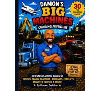 Damon's Big Machines Coloring Adventure: 30 Fun Coloring Pages of Trucks, Trains, Tractors, Airplanes, Forklifts, Monster Trucks, & More! (The Damon Delaine Adventures)