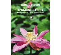D'amore e odio. Fantasticherie su Catullo, poeta d’amore (Le scommesse)