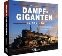 Dampf-Giganten in den USA: Die größten, schnellsten und stärksten Dampflokomotiven, die je gebaut wurden: Von den Hudsons bis zum Big Boy