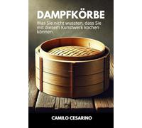 Dampfkörbe: Was Sie nicht wussten, dass Sie mit diesem Kunstwerk kochen können (Roh und ungefiltert)