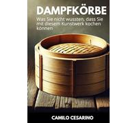 Dampfkörbe: Was Sie nicht wussten, dass Sie mit diesem Kunstwerk kochen können (Roh und ungefiltert)