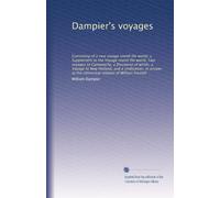 Dampier's voyages: Consisting of a new voyage round the world, a Supplement to the Voyage round the world, Two voyages to Campeachy, a Discourse of ... to the chimerical relation of William Funnell