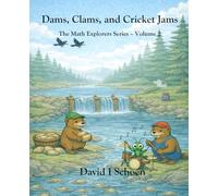 Dams, Clams, and Cricket Jams - Library Edition: - The Math Explorer Series - Book 2 - Building, Counting, and Combining (and a little night music) ... - Full Color Hardcovers and Paperbacks)