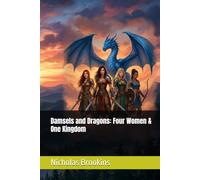 Damsels and Dragons: Four Women & One Kingdom