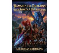 Damsels and Dragons: Four Women & One Kingdom