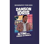 DAMSON IDRIS: Acting with Courage and Kindness- Biography for kids
