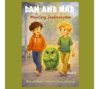 Dan And Nad Meeting Jealousme: A gentle story about Jealousy and feelings (Dan and Nad - A Journey Through Feelings)