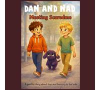 Dan And Nad Meeting Scaredme: A Gentle Story About Fear and learning to Feel Safe (Dan and Nad - A Journey Through Feelings)