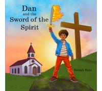 Dan and the Sword of the Spirit: A Christian Children's Book Teaching Kids to Discover Their Identity in Christ and Stand Courageously for Truth