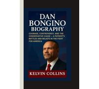 DAN BONGINO BIOGRAPHY: Courage, Controversy, and the Conservative Cause - A Patriot’s Battles and Beliefs in the Fight for America