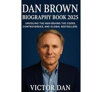 Dan Brown Biography Book 2025: Unveiling the Man Behind the Codes, Controversies, and Global Bestsellers