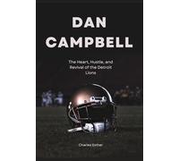Dan Campbell: The Heart, Hustle, and Revival of the Detroit Lions