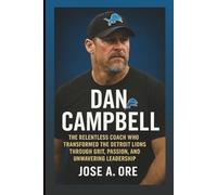 DAN CAMPBELL: The Relentless Coach Who Transformed The Detroit Lions Through Grit, Passion, And Unwavering Leadership