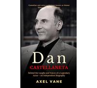 Dan Castellaneta: Behind the Laughs and Voices of a Legendary Actor - An Independent Biography (Stories That Left an Imprint)