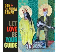 Dan + Claudia Zanes - LET LOVE BE YOUR GUIDE