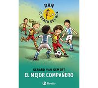 DAN, EL GENIO DEL GOL. El mejor compañero (Castellano - A PARTIR DE 8 AÑOS - PERSONAJES - Dan, el genio del gol)