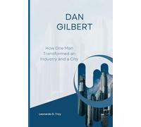 DAN GILBERT: HOW ONE MAN TRANSFORMED AN INDUSTRY AND A CITY