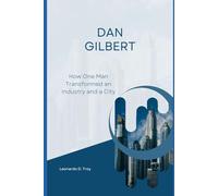 DAN GILBERT: HOW ONE MAN TRANSFORMED AN INDUSTRY AND A CITY