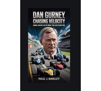Dan Gurney: Chasing Velocity: Courage, Creativity, and the Impact That Lives in Every Turn