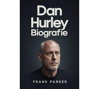 DAN HURLEY BIOGRAFIE: Von harten Wurzeln bis zum Meistertitel: Das Leben, die Reise und das Vermächtnis eines unermüdlichen Trainers