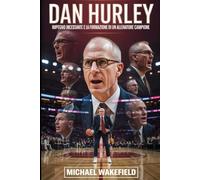 Dan Hurley: Impegno Incessante e la Formazione di un Allenatore Campione: Come un leader infuocato ha trasformato giocatori, programmi e il gioco moderno