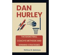 DAN HURLEY: The Basketball Coach’s Methods And Winning Strategies