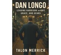 Dan Longo: Leading Harrison with Grit, Grace, and Gears