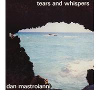 Dan Mastroianni - Tears And Whispers