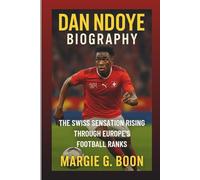 DAN NDOYE BIOGRAPHY: The Swiss Sensation Rising Through Europe’s Football Ranks