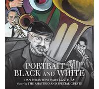 Dan Perantoni & The Aha! Trio - Portrait In Black And White: Dan Perantoni Plays Tuba