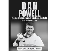Dan Powell: The motivating story of Grind and the Gold That Defined a Life (World of Sports Biography Books)