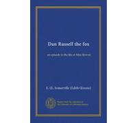 Dan Russell the fox: an episode in the life of Miss Rowan