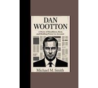 DAN WOOTTON: “A Story of Headlines, Heat and Holding Power to Account”